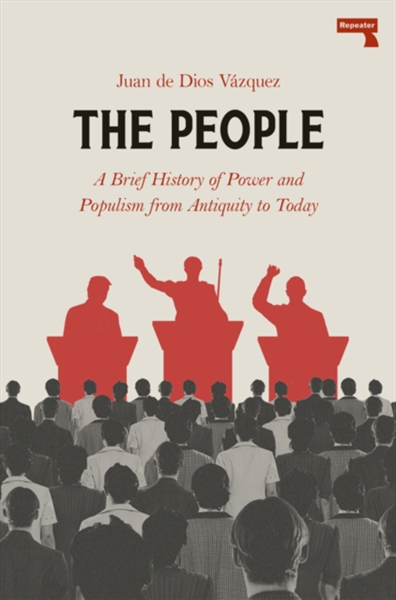 The People : A BRIEF HISTORY OF POWER AND POPULISM FROM ANTIQUITYTO TODAY/Product Detail/Politics & Government