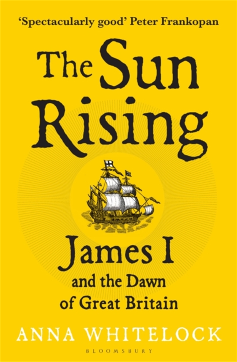 The Sun Rising : James I and the Dawn of Great Britain/Product Detail/History