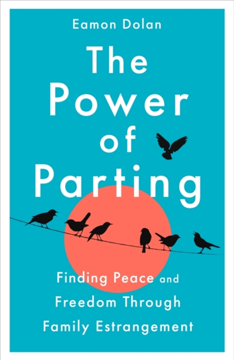 The Power of Parting : Finding Peace and Freedom Through Family Estrangement/Product Detail/Self Help & Personal Development