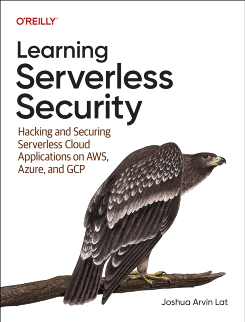 Learning Serverless Security : Hacking and Securing Serverless Cloud Applications on AWS, Azure, and/Product Detail/Reading