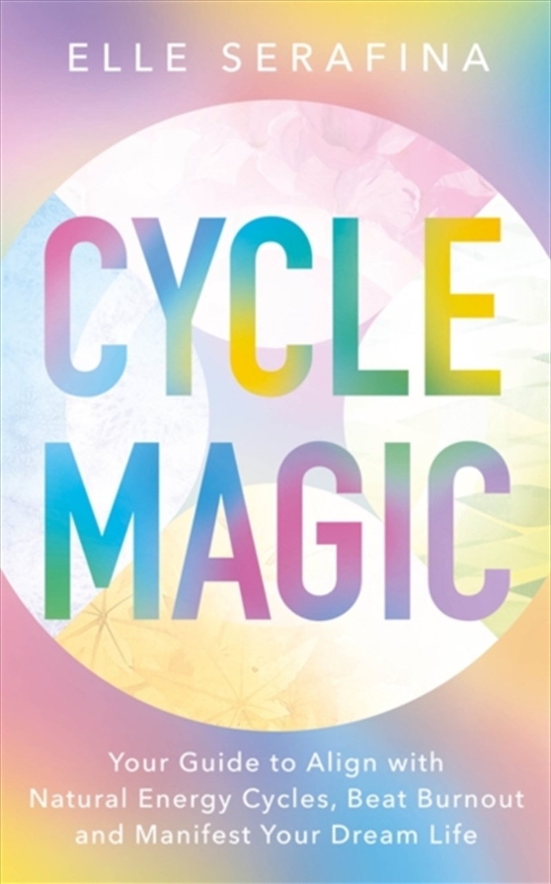 Cycle Magic : Your Guide to Align with Natural Energy Cycles, Beat Burnout and Manifest Your Dream L/Product Detail/Self Help & Personal Development