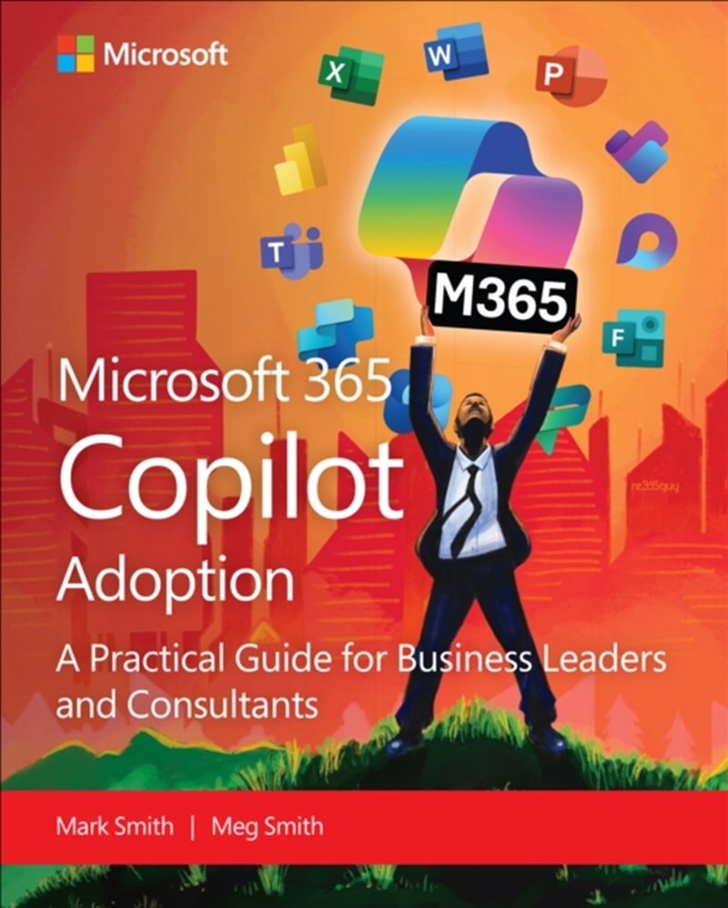 Microsoft 365 Copilot Adoption : A practical guide for business leaders and consultants/Product Detail/Technology & Engineering