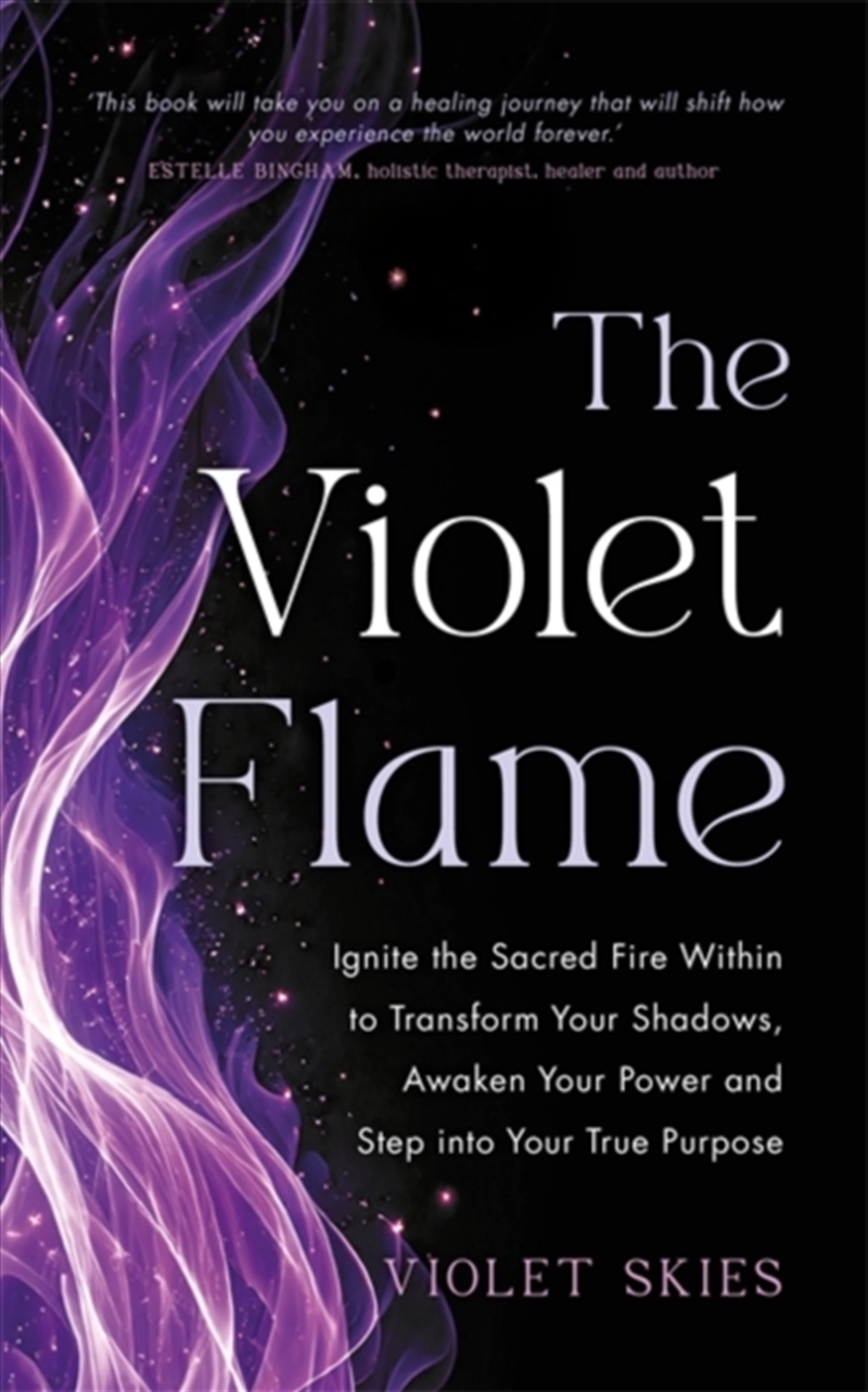 The Violet Flame : Ignite the Sacred Fire Within to Transform Your Shadows, Awaken Your Power and St/Product Detail/Self Help & Personal Development
