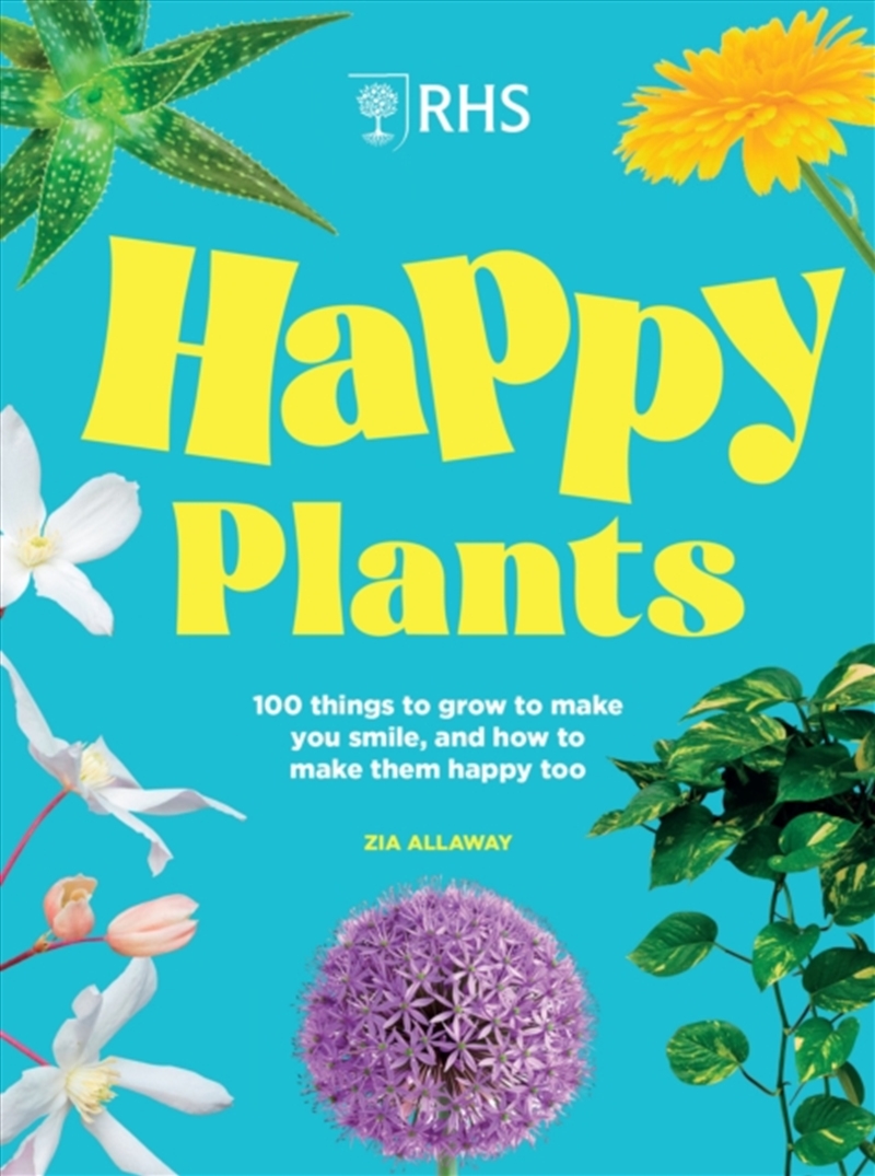 RHS Happy Plants : 100 things to grow to make you smile, and how to make them happy too/Product Detail/Gardening