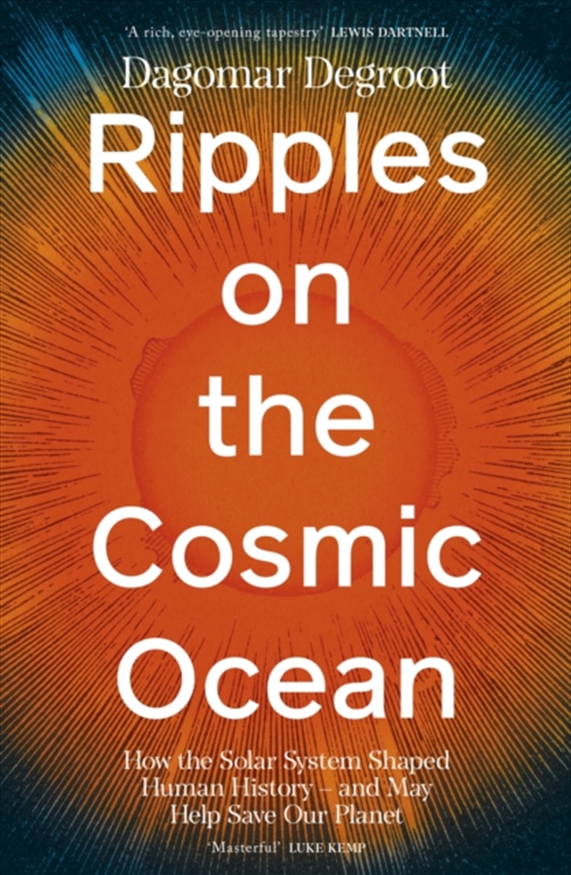 Ripples on the Cosmic Ocean : How The Solar System Shaped Human History – And May Help Save Our Plan/Product Detail/History