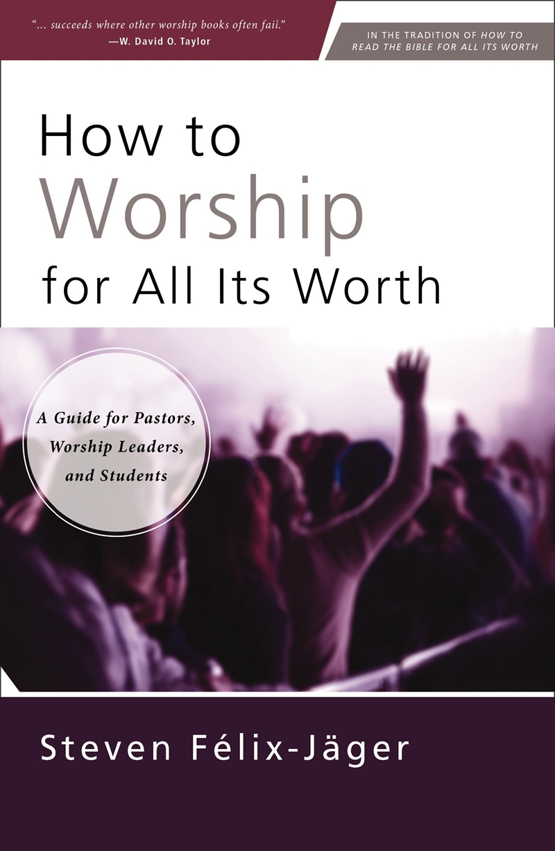 How to Worship for All Its Worth: A Guide for Pastors, Worship Leaders, and Students/Product Detail/Religion & Beliefs
