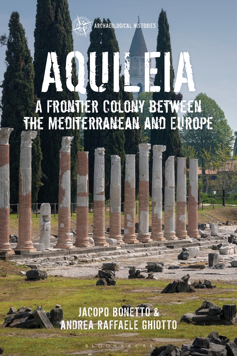Aquileia: A Frontier Colony between the Mediterranean and Europe/Product Detail/History