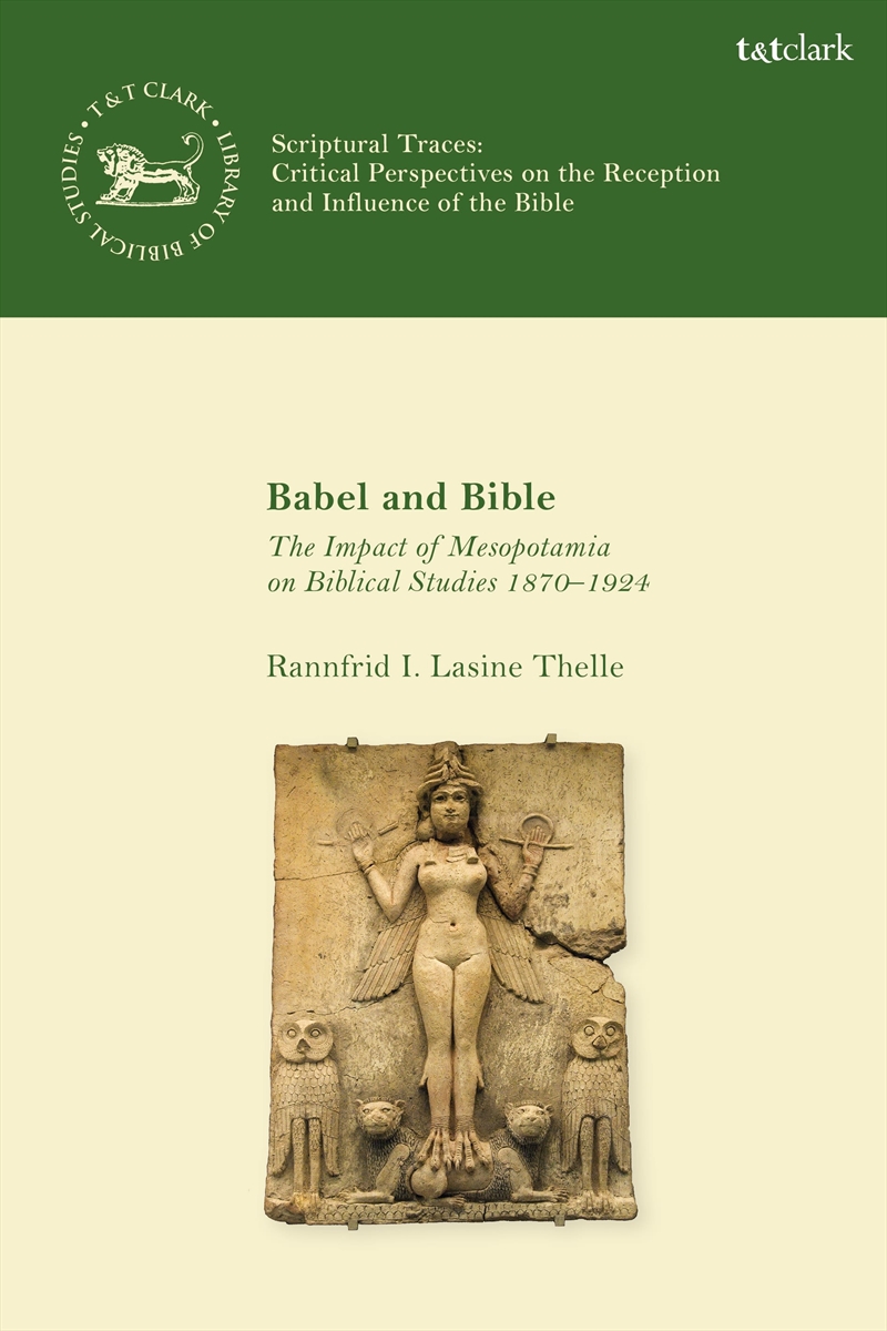 Babel and Bible: The Impact of Mesopotamia on Biblical Studies 1870-1924/Product Detail/Religion & Beliefs