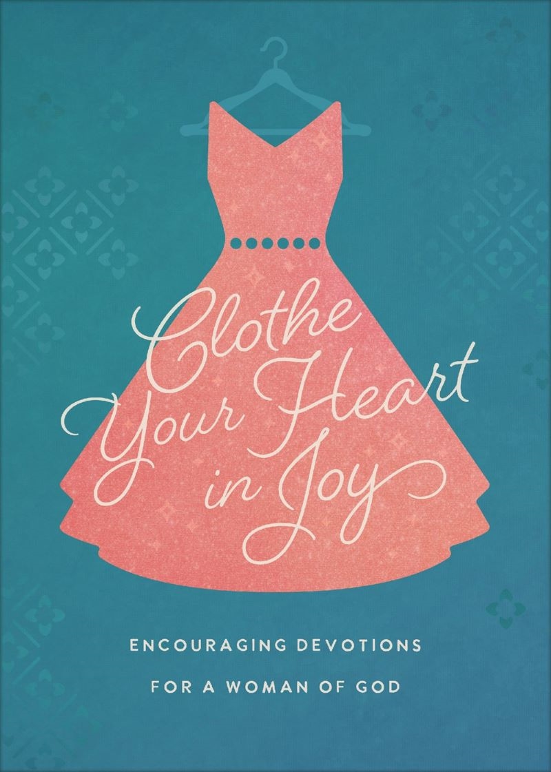 Clothe Your Heart in Joy: Encouraging Devotions for a Woman of God/Product Detail/Religion & Beliefs