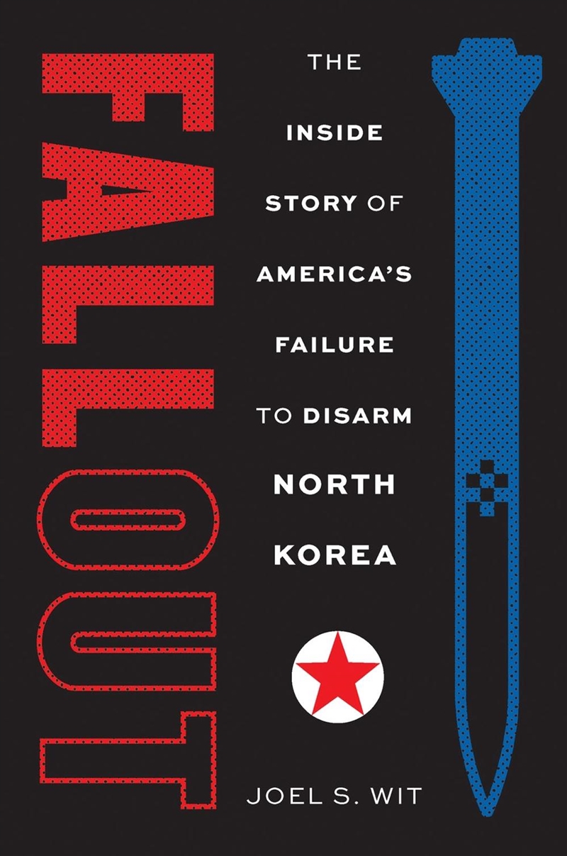 Fallout : The Inside Story of America's Failure to Disarm North Korea/Product Detail/History