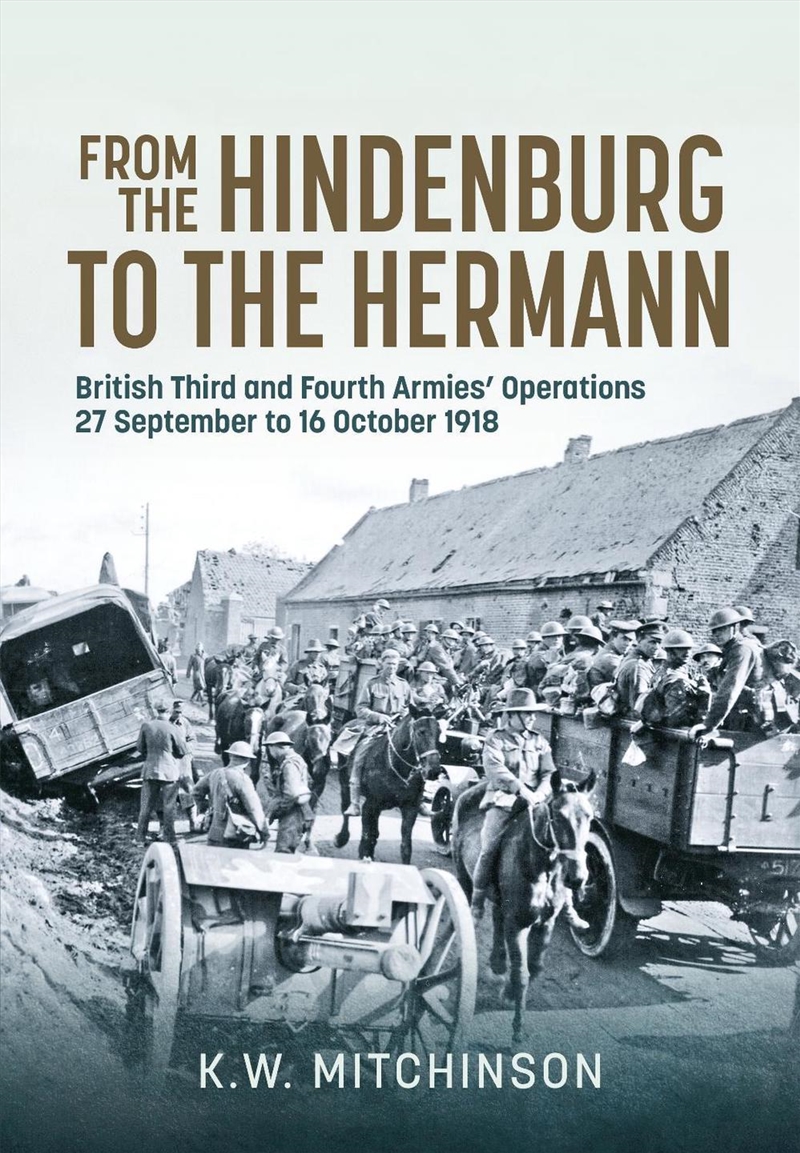 From the Hindenburg to the Hermann: British Third and Fourth Armies' Operations; 27 September to 16/Product Detail/History