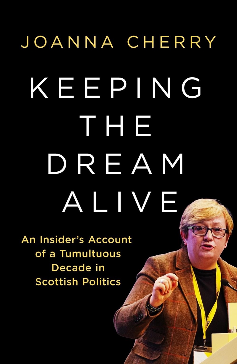 Keeping the Dream Alive: An Insider's Account of a Tumultuous Decade in Scottish Politics/Product Detail/Politics & Government