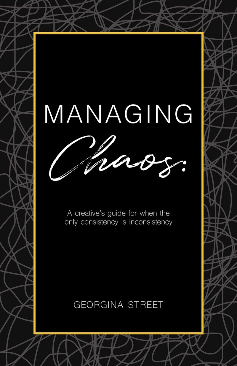 Managing Chaos : A creative's guide for when the only consistency is inconsistency/Product Detail/Business Leadership & Management