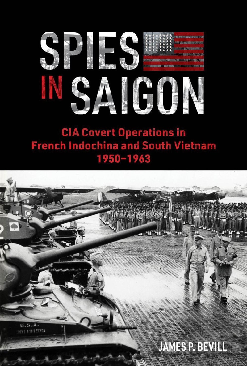 Spies in Saigon: CIA Covert Operations in French Indochina and South Vietnam, 1950-1963/Product Detail/History