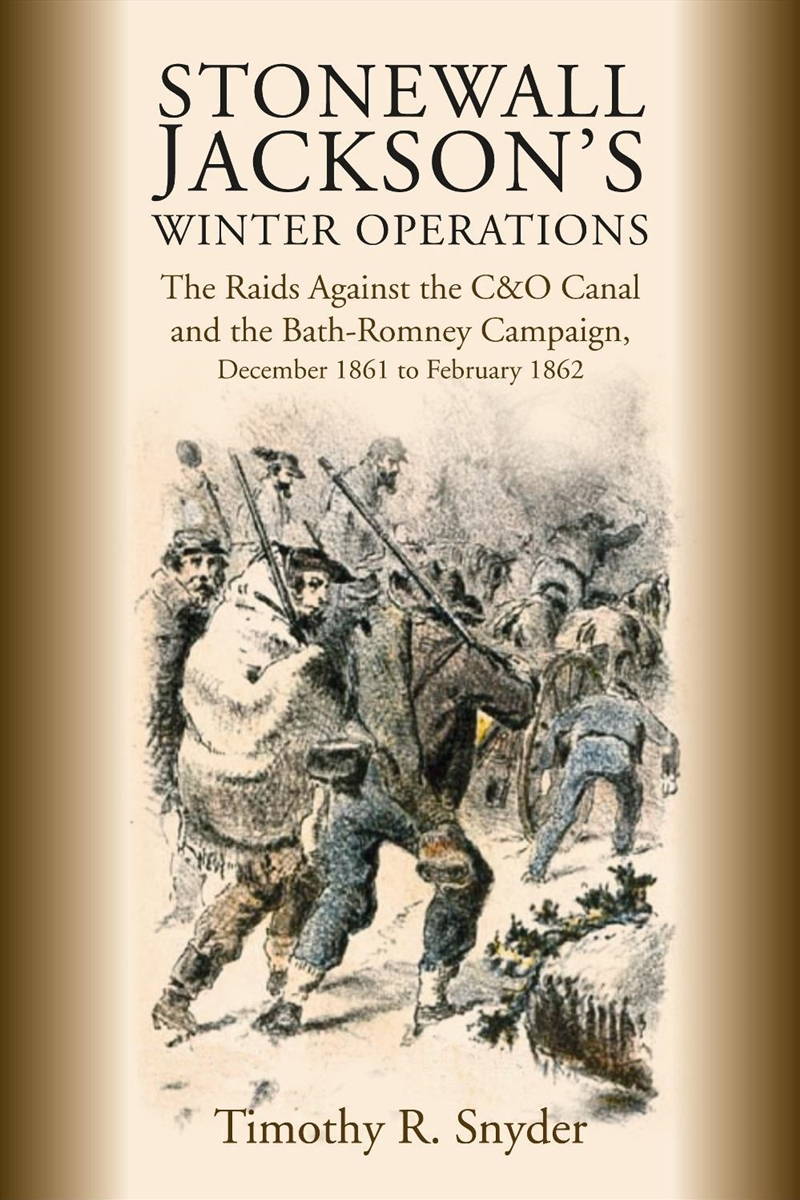 Stonewall Jackson's Winter Operations: The Raids Against the C&O Canal and the Bath-Romney Campaign,/Product Detail/History