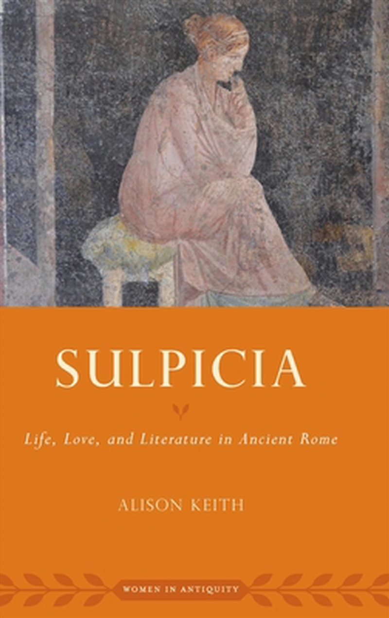 Sulpicia : Life, Love, And Literature In Ancient Rome/Product Detail/History