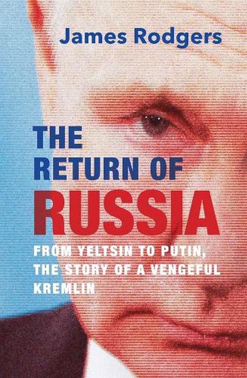 The Return of Russia : From Yeltsin to Putin, the Story of a Vengeful Kremlin/Product Detail/History