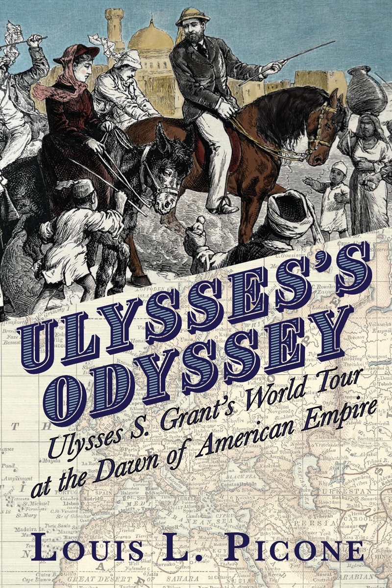 Ulysses's Odyssey: Ulysses S. Grant's World Tour at the Dawn of American Empire/Product Detail/History
