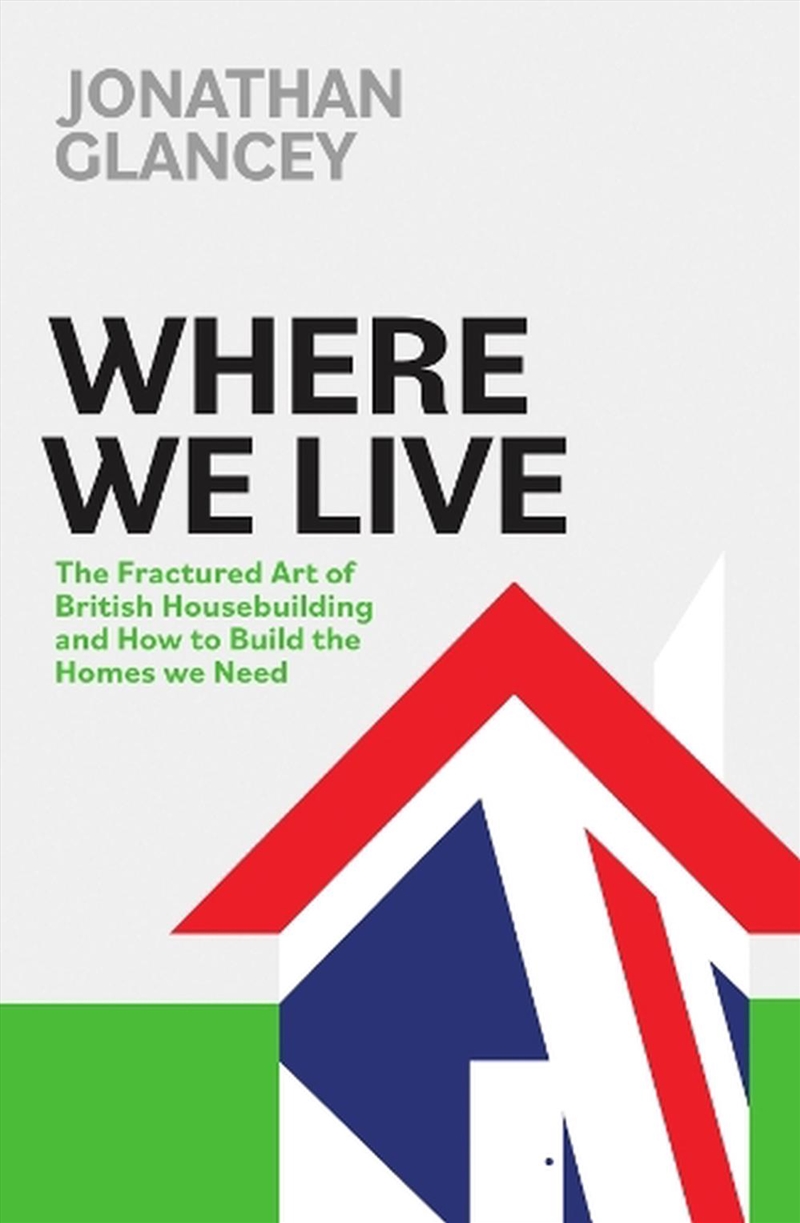 Where We Live: The Fractured Art of British Housebuilding and How to Build the Homes we Need/Product Detail/Society & Culture