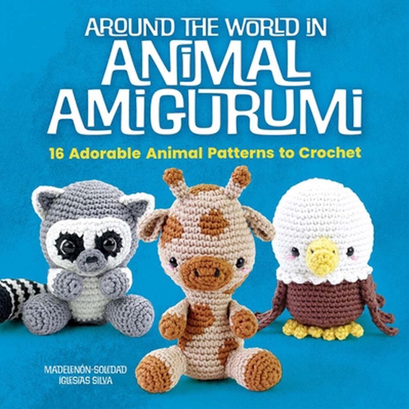 Around the World in Animal Amigurumi: 16 Adorable Animal Patterns to Crochet/Product Detail/Crafts & Handiwork