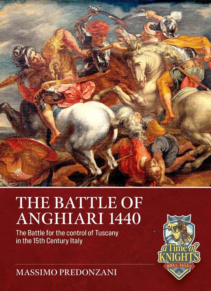 Battle of Anghiari, June 29, 1440: The Battle for the control of Tuscany in 15th Century Italy/Product Detail/Military