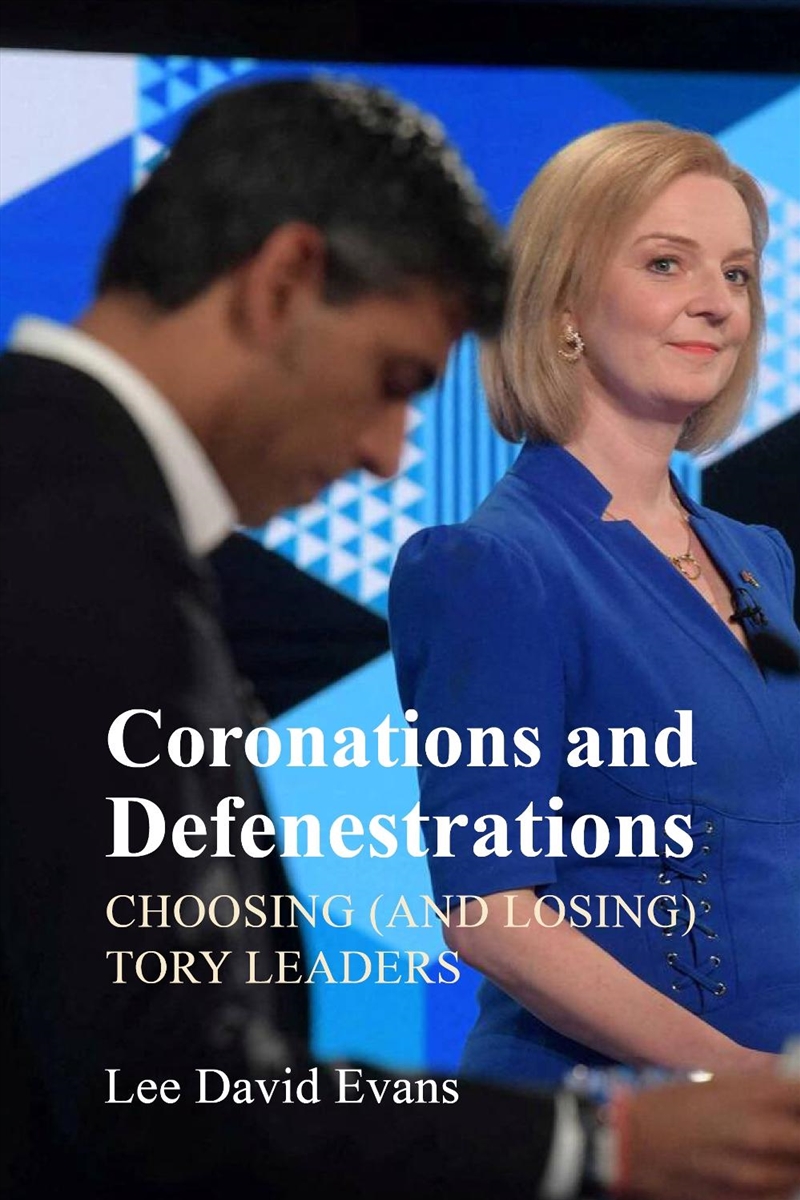 Coronations and Defenestrations : Choosing (and Losing) Tory Leaders/Product Detail/Politics & Government