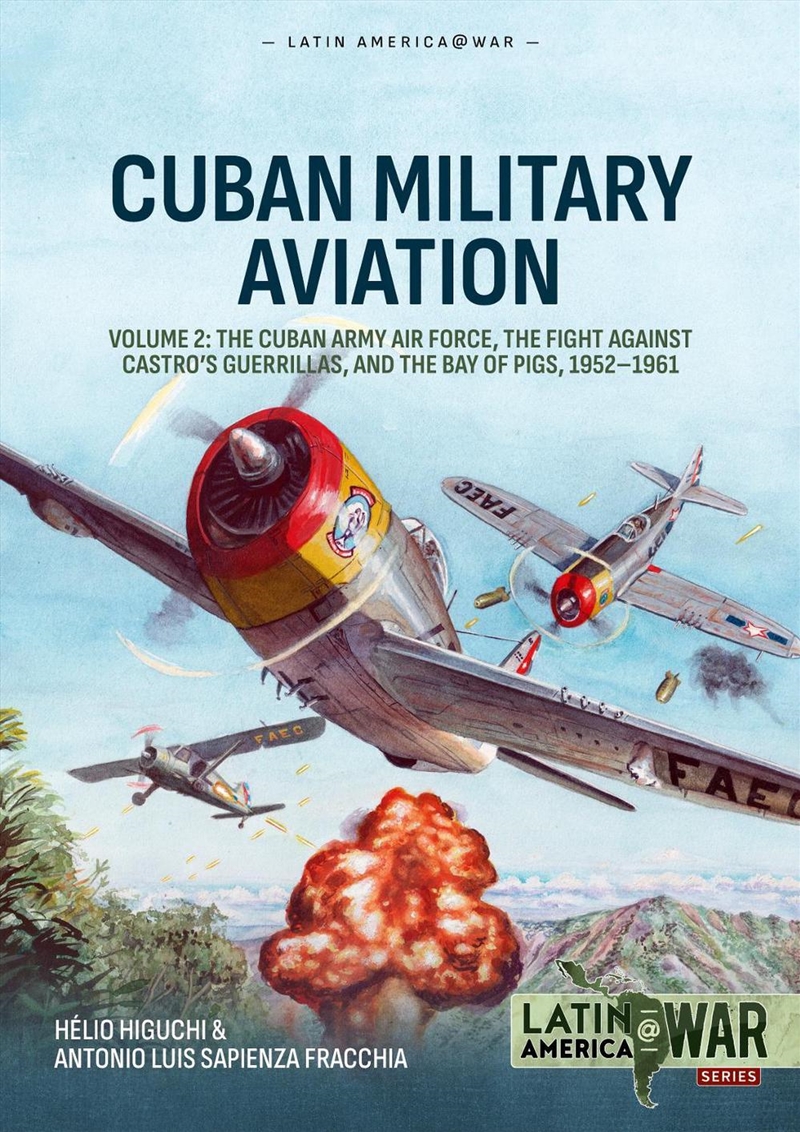 Cuban Military Aviation Volume 2: The Cuban Army Air Force, the fight against Castro's Guerrillas, a/Product Detail/Military