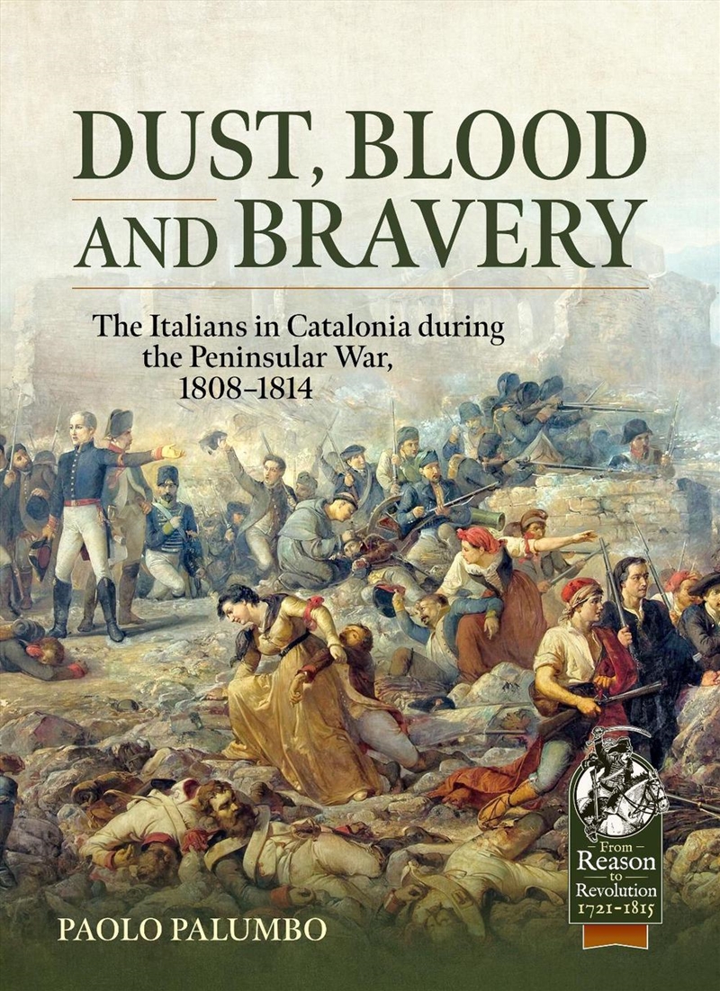 Dust, Blood and Bravery: The Italians in Catalonia during the Peninsular War, 1808-1814/Product Detail/Military