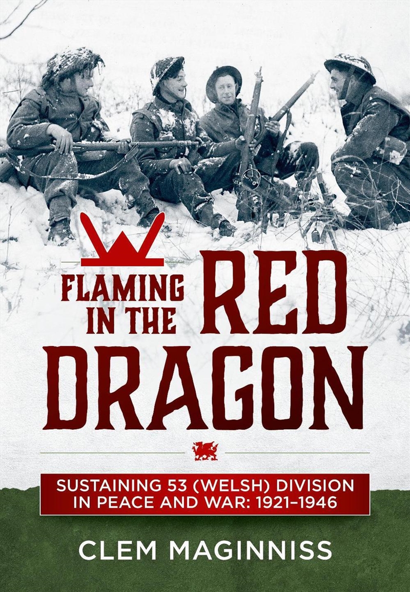 Flaming in the Red Dragon: Sustaining 53 (Welsh) Division in Peace and War: 1921-1946/Product Detail/Military