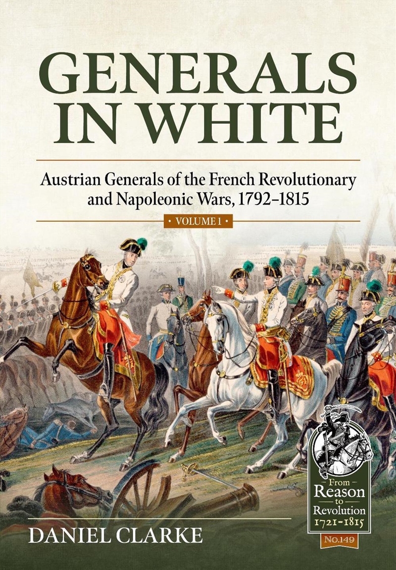 Generals in White, Volume 1: Austrian Generals of the French Revolutionary and Napoleonic Wars, 1792/Product Detail/History