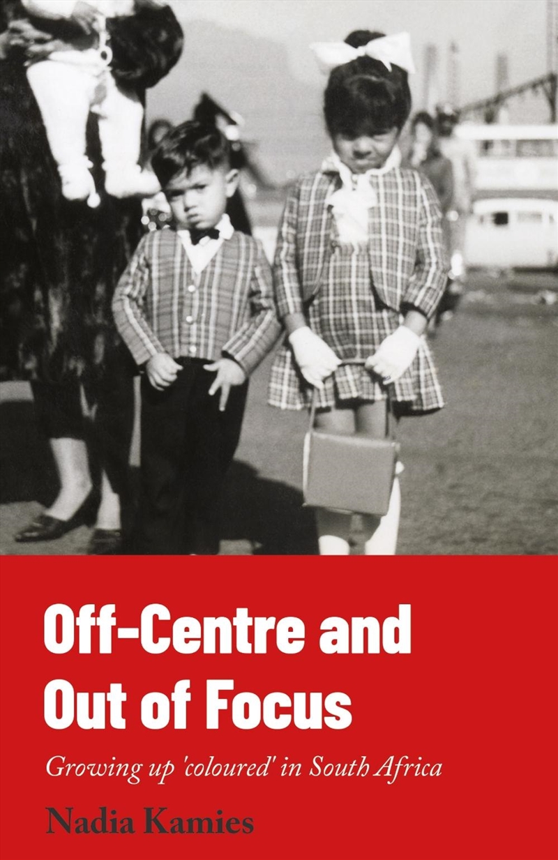 Off-Centre and Out of Focus : Growing up 'coloured' in South Africa/Product Detail/Society & Culture