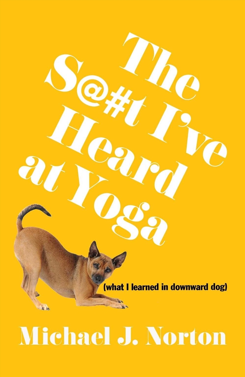 The S@#t I've Heard at Yoga : What I Learned in Downward Dog/Product Detail/Reading