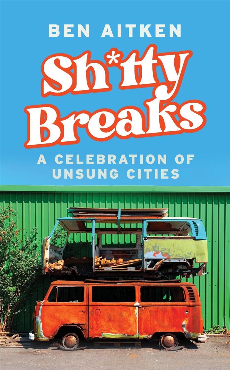 Shitty Breaks: A Celebration of Unsung Cities/Product Detail/Travel Writing