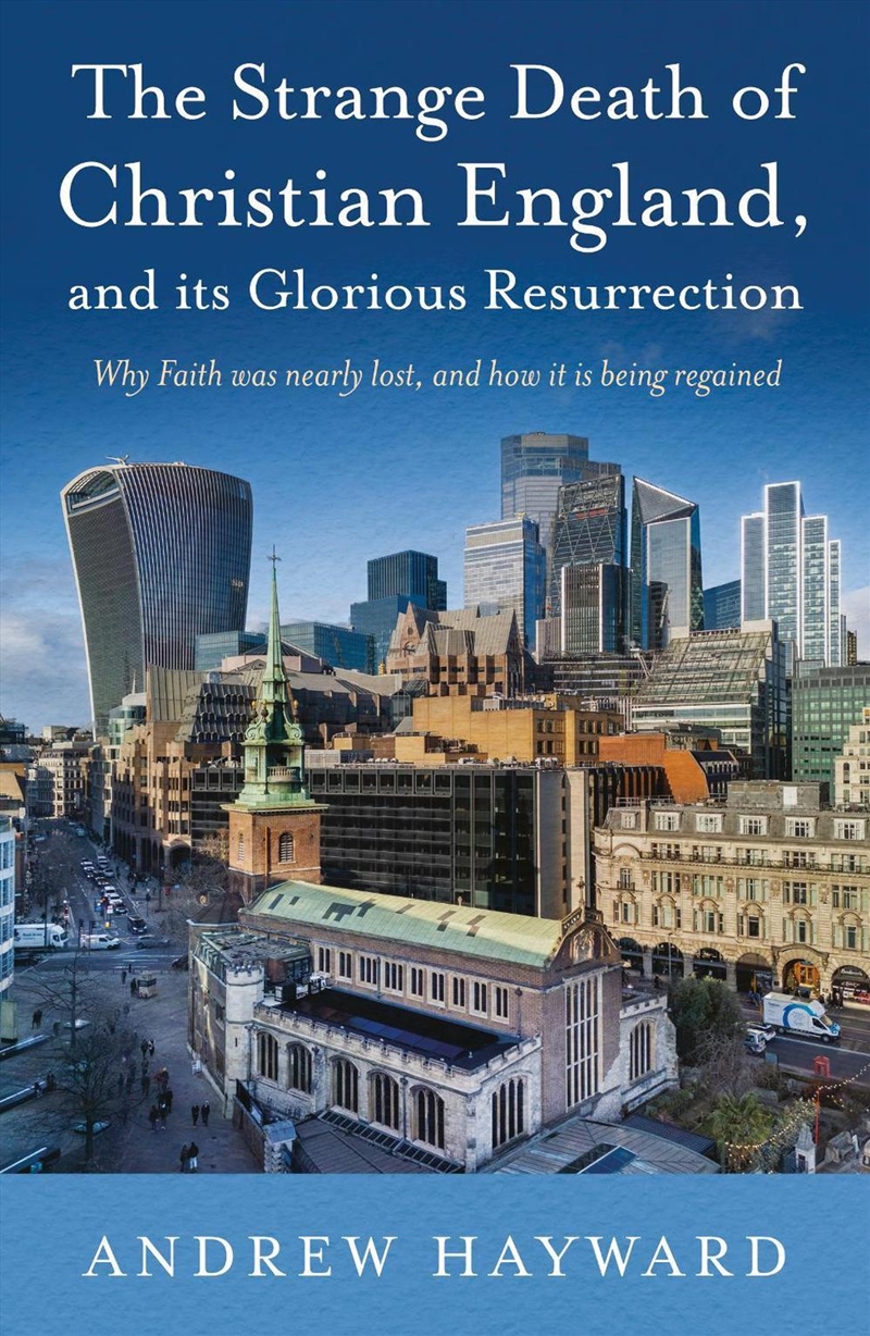 The Strange Death of Christian England, and its Glorious Resurrection : Why Faith was nearly lost, a/Product Detail/Religion & Beliefs