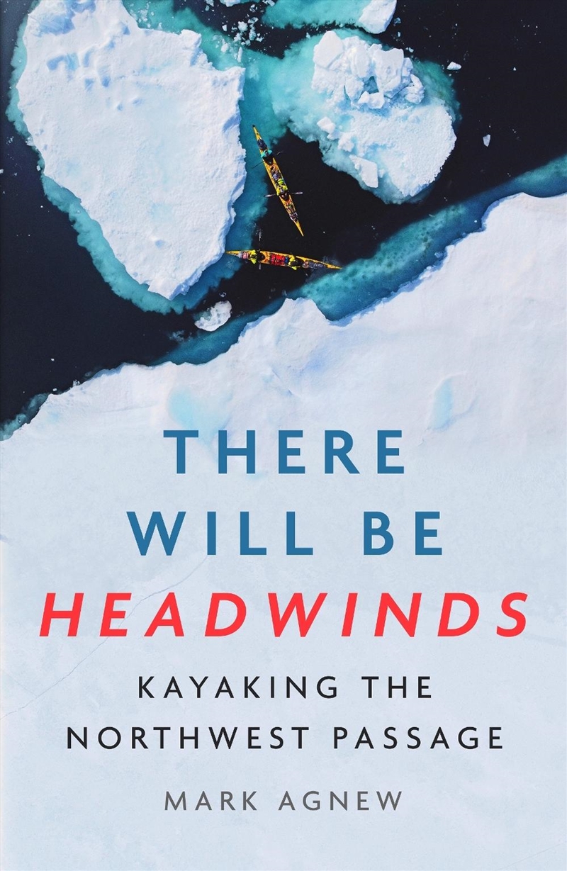 There Will Be Headwinds: Kayaking the North-west Passage/Product Detail/Travel Writing