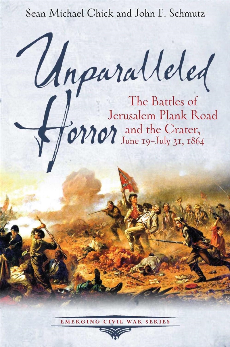 Unparalleled Horror: The Battles of Jerusalem Plank Road and the Crater, June 19-July 31, 1864/Product Detail/History