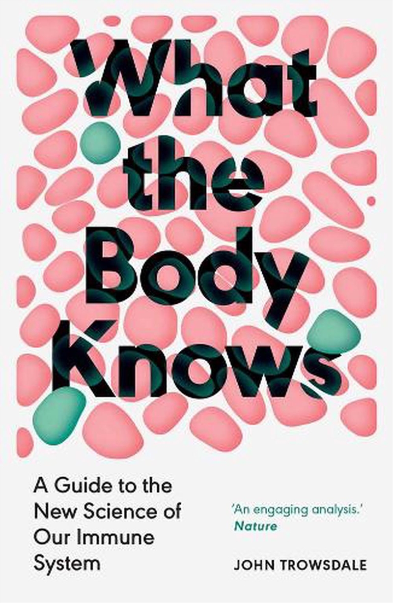 What the Body Knows : A Guide to the New Science of Our Immune System/Product Detail/Family & Health