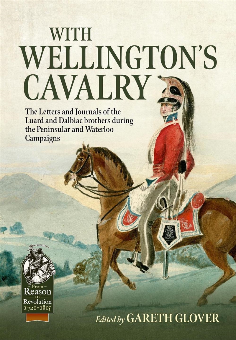 With Wellington's Cavalry: The Letters & Journals of the Luard & Dalbiac brothers during the Peninsu/Product Detail/Military