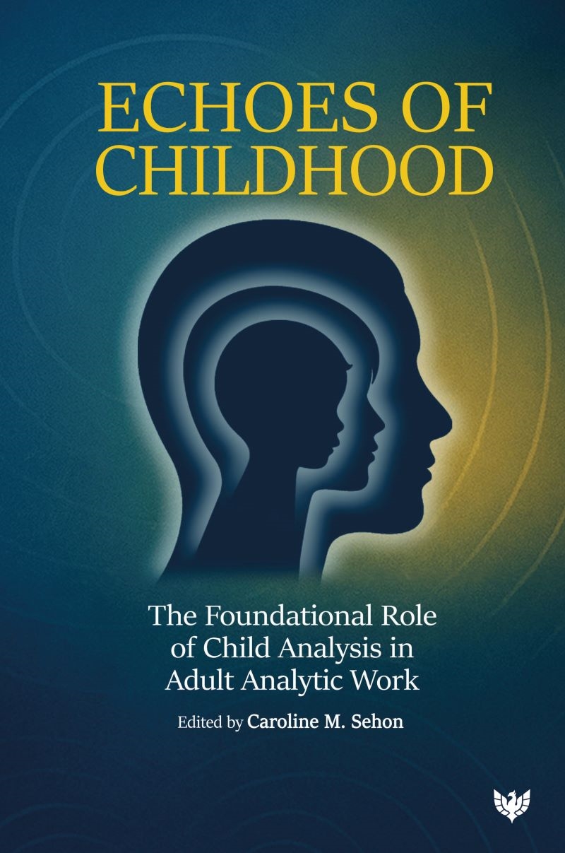 Echoes of Childhood: The Foundational Role of Child Analysis in Adult Analytic Work/Product Detail/Psychology