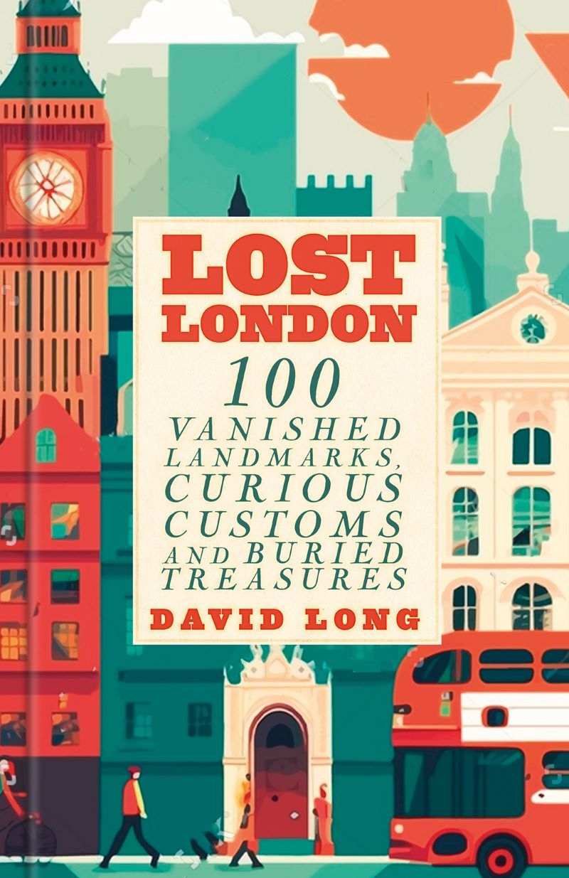 Lost London: 100 Vanished Landmarks, Curious Customs and Buried Treasures/Product Detail/History