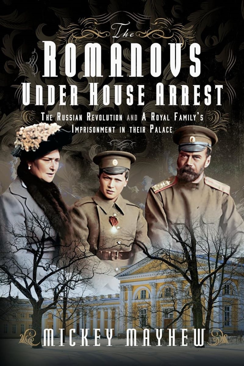 Romanovs Under House Arrest: The Russian Revolution and A Royal Family's Imprisonment in their Palac/Product Detail/History