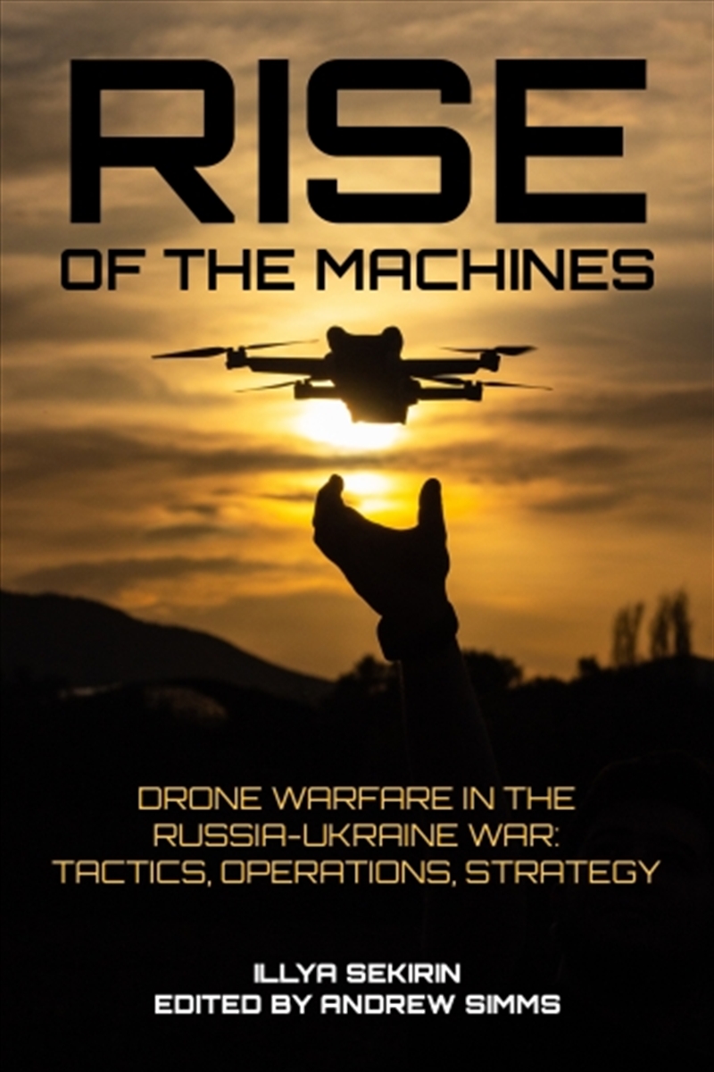 Rise of the Machines: Drone Warfare in the Russia-Ukraine War   Tactics, Operations, Strategy/Product Detail/Military