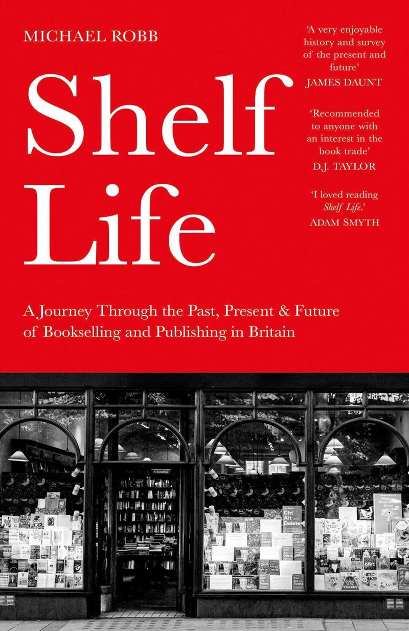 Shelf Life: A Journey Through the Past, Present & Future of Bookselling and Publishing in Britain/Product Detail/Society & Culture