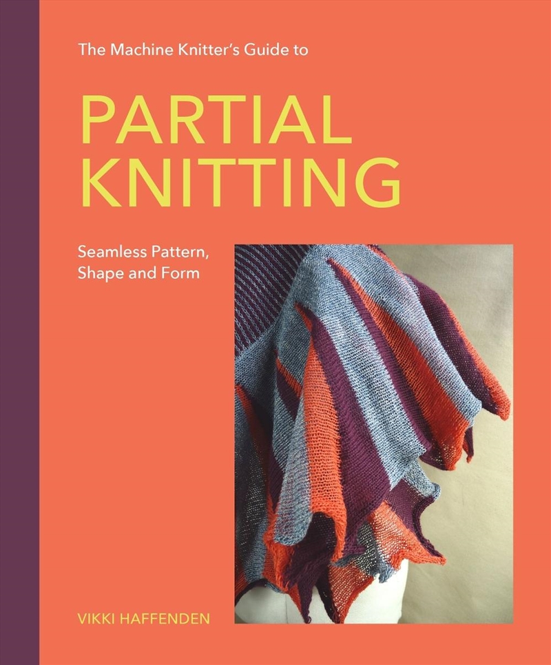 Machine Knitter's Guide to Partial Knitting: Seamless Pattern, Shape and Form/Product Detail/Crafts & Handiwork