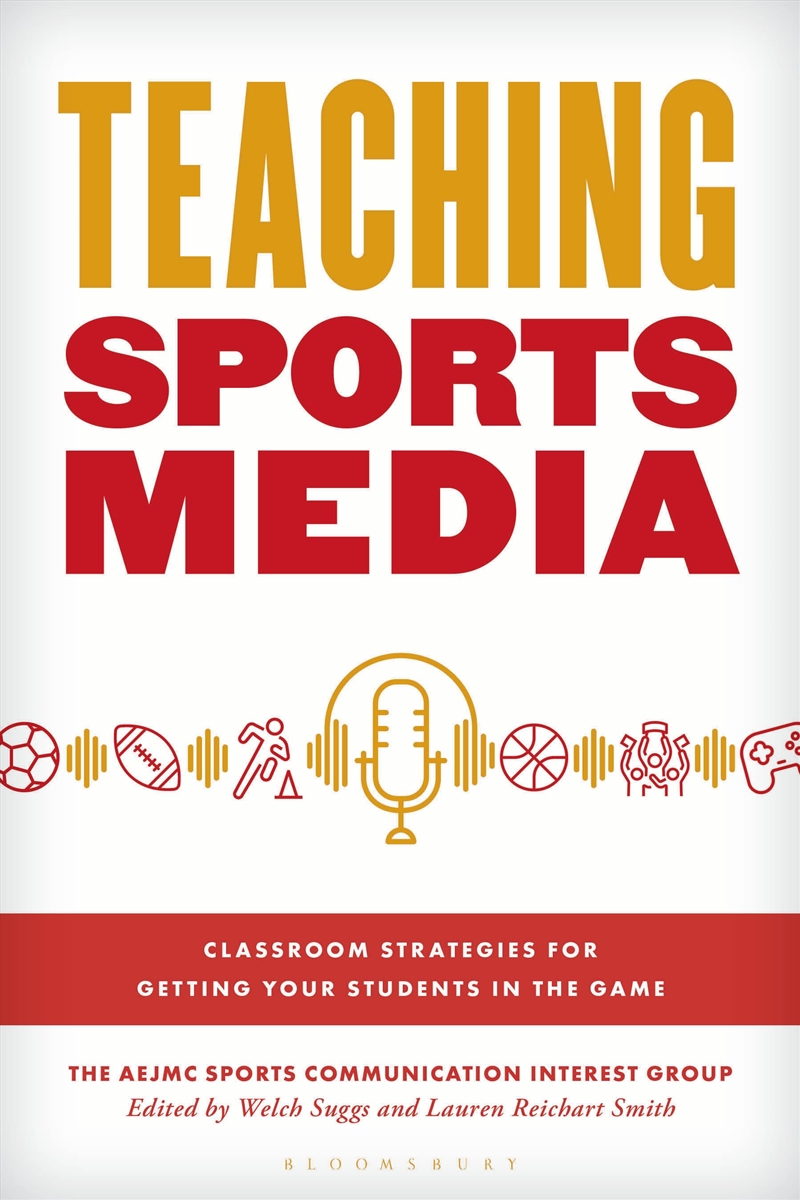 Teaching Sports Media: Classroom Strategies for Getting Your Students in the Game/Product Detail/Society & Culture