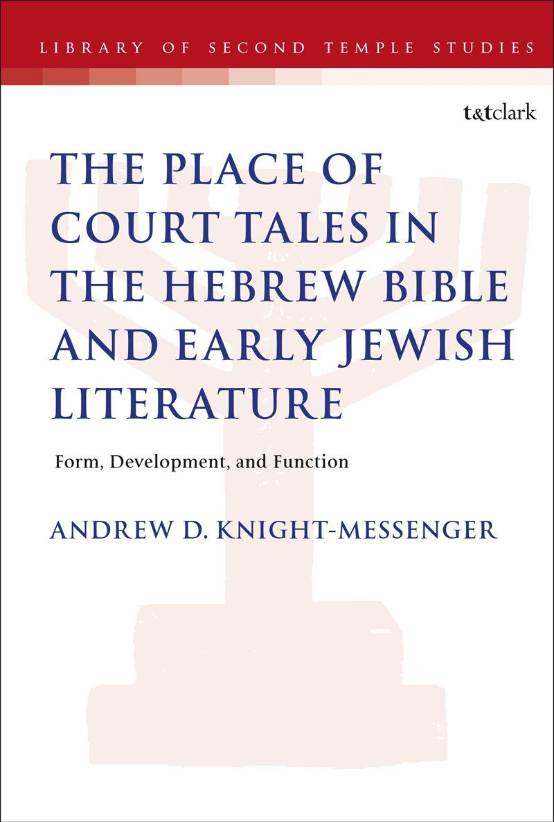 The Place of Court Tales in the Hebrew Bible and Early Jewish Literature: Form, Development, and Fun/Product Detail/Religion & Beliefs