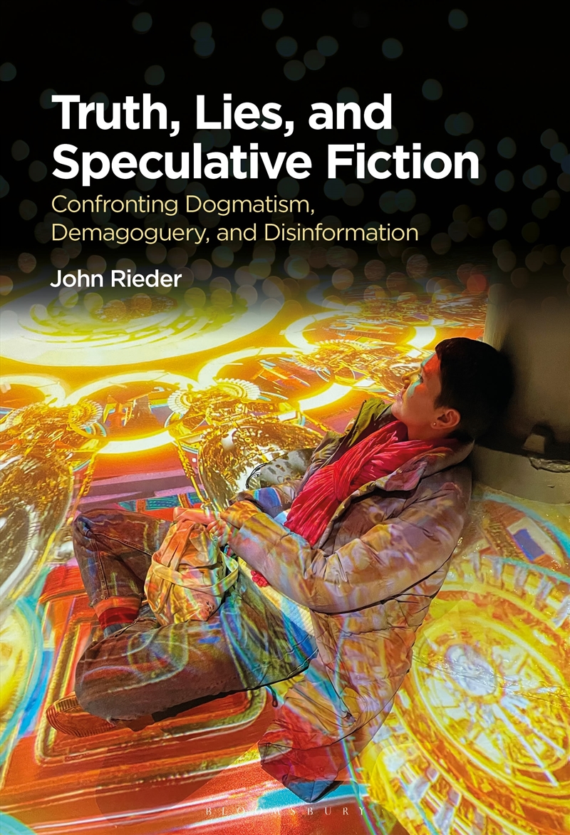 Truth, Lies, and Speculative Fiction: Confronting Dogmatism, Demagoguery, and Disinformation/Product Detail/Literature & Poetry