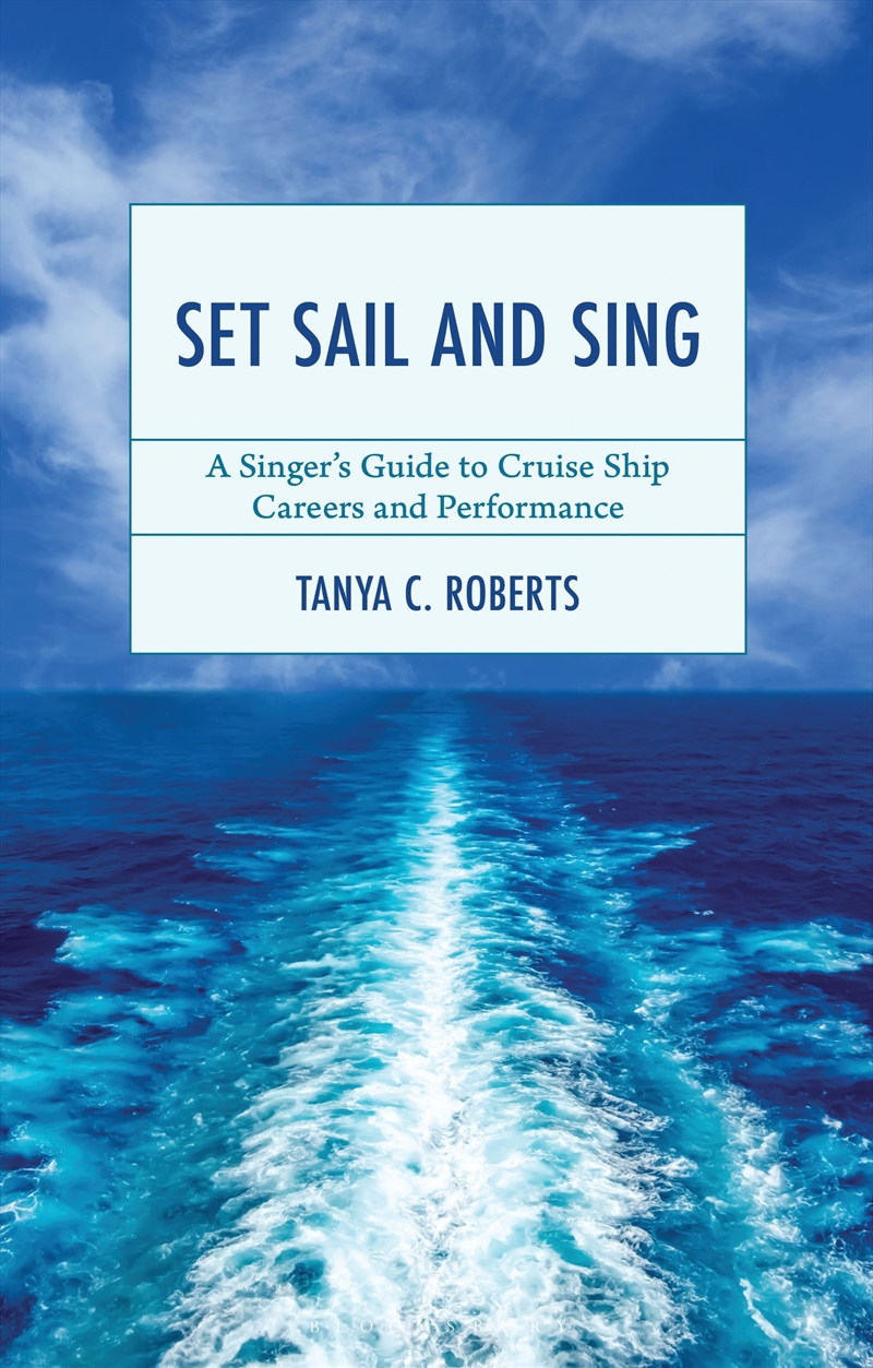 Set Sail and Sing: A Singer's Guide to Cruise Ship Careers and Performance/Product Detail/Business Leadership & Management