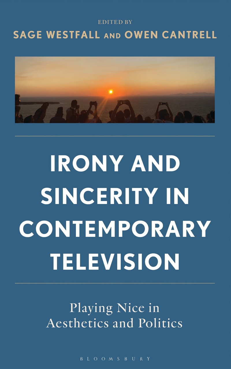 Irony and Sincerity in Contemporary Television: Playing Nice in Aesthetics and Politics/Product Detail/Society & Culture