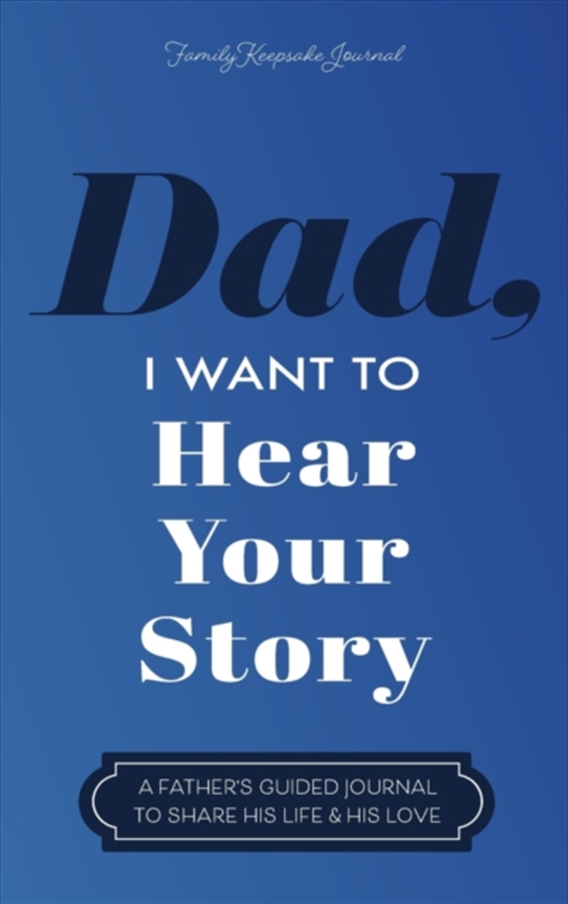 Dad, I Want to Hear Your Story : A Father's Guided Journal to Share His Life & His Love/Product Detail/Self Help & Personal Development